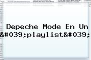 <b>Depeche Mode</b> En Un 'playlist'