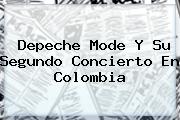 <b>Depeche Mode</b> Y Su Segundo Concierto En Colombia