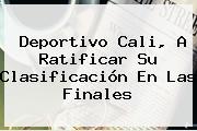 <b>Deportivo Cali</b>, A Ratificar Su Clasificación En Las Finales