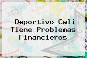 <b>Deportivo Cali</b> Tiene Problemas Financieros