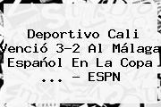 <b>Deportivo Cali</b> Venció 3-2 Al Málaga Español En La Copa <b>...</b> - ESPN