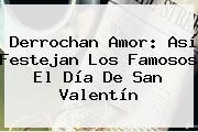 Derrochan Amor: Así Festejan Los Famosos El <b>Día De San Valentín</b>