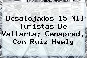 Desalojados 15 Mil Turistas De Vallarta: <b>Cenapred</b>. Con Ruiz Healy
