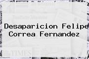 Desaparicion <b>Felipe Correa</b> Fernandez