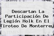 Descartan La Participación De Legión Holk En El Tiroteo De <b>Monterrey</b>