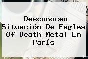 Desconocen Situación De <b>Eagles Of Death Metal</b> En París