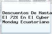 Descuentos De Hasta El 72% En El <b>Cyber Monday</b> Ecuatoriano