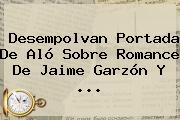 Ver desempolvan portada de alo sobre romance de jaime garzon y Desempolvan Portada De Aló Sobre Romance De <b>Jaime Garzón</b> Y ...