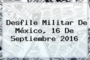 <b>Desfile</b> Militar De México, <b>16 De Septiembre 2016</b>