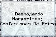 Deshojando Margaritas: Confesiones De <b>Petro</b>