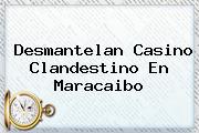 <u>Desmantelan Casino Clandestino En Maracaibo</u>