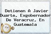 Detienen A <b>Javier Duarte</b>, Exgobernador De Veracruz, En Guatemala