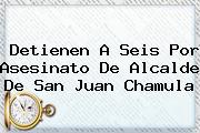 Ver detienen a seis por asesinato de alcalde de san juan chamula Detienen A Seis Por Asesinato De Alcalde De <b>San Juan Chamula</b>