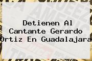 Detienen Al Cantante <b>Gerardo Ortiz</b> En Guadalajara