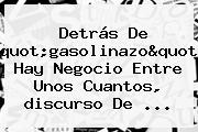 Detrás De "gasolinazo" Hay Negocio Entre Unos Cuantos, <b>discurso De</b> ...