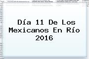 Día 11 De Los Mexicanos En <b>Río 2016</b>