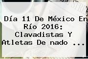 Día 11 De México En <b>Río 2016</b>: Clavadistas Y Atletas De <b>nado</b> ...