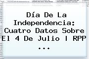 Día De La Independencia: Cuatro Datos Sobre El <b>4 De Julio</b> | RPP <b>...</b>
