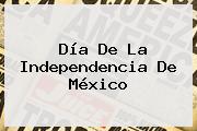 <b>Día De La Independencia</b> De <b>México</b>