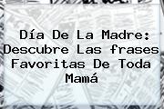 <b>Día De La Madre</b>: Descubre Las <b>frases</b> Favoritas De Toda Mamá