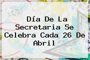 <b>Día De La Secretaria</b> Se Celebra Cada 26 De Abril