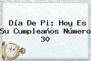 <b>Día De Pi</b>: Hoy Es Su Cumpleaños Número 30