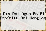 <b>Día Del Agua</b> En El Espíritu Del Manglar