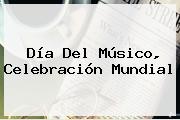 <b>Día Del Músico</b>, Celebración Mundial
