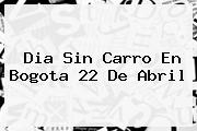 <b>Dia Sin Carro</b> En Bogota 22 De Abril