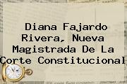 <b>Diana Fajardo</b> Rivera, Nueva Magistrada De La Corte Constitucional