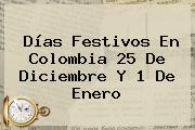 Días Festivos En <b>Colombia</b> 25 De Diciembre Y 1 De Enero
