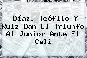 Díaz, Teófilo Y Ruiz Dan El Triunfo Al <b>Junior</b> Ante El <b>Cali</b>