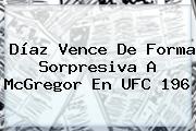 Díaz Vence De Forma Sorpresiva A McGregor En <b>UFC 196</b>