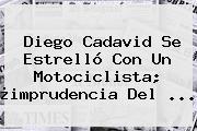 <b>Diego Cadavid</b> Se Estrelló Con Un Motociclista; ¿imprudencia Del ...