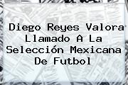 Diego Reyes Valora Llamado A La <b>Selección Mexicana</b> De Futbol