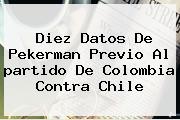 Diez Datos De Pekerman Previo Al <b>partido</b> De <b>Colombia</b> Contra <b>Chile</b>