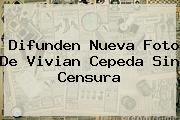 Difunden Nueva Foto De <b>Vivian Cepeda</b> Sin Censura