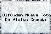 Difunden Nueva Foto De <b>Vivian Cepeda</b>