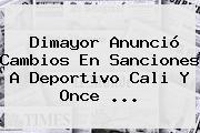 <b>Dimayor</b> Anunció Cambios En Sanciones A Deportivo Cali Y Once <b>...</b>
