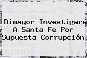 <b>Dimayor</b> Investigará A Santa Fe Por Supuesta Corrupción