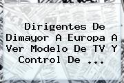 Dirigentes De <b>Dimayor</b> A Europa A Ver Modelo De TV Y Control De ...