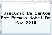 Discurso De Santos Por Premio <b>Nobel De Paz</b> 2016