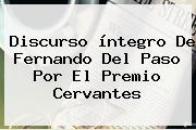 Discurso íntegro De Fernando Del Paso Por El <b>Premio Cervantes</b>
