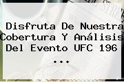 Disfruta De Nuestra Cobertura Y Análisis Del Evento <b>UFC 196</b> <b>...</b>