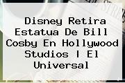 Disney Retira Estatua De <b>Bill Cosby</b> En Hollywood Studios | El Universal