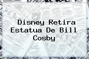 Disney Retira Estatua De <b>Bill Cosby</b>