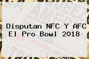 Disputan NFC Y AFC El <b>Pro Bowl 2018</b>