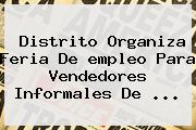 Distrito Organiza Feria De <b>empleo</b> Para Vendedores Informales De <b>...</b>