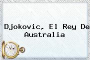 <b>Djokovic</b>, El Rey De Australia