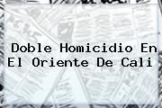 Ver doble homicidio en el oriente de cali <i>Doble Homicidio En El Oriente De Cali</i>